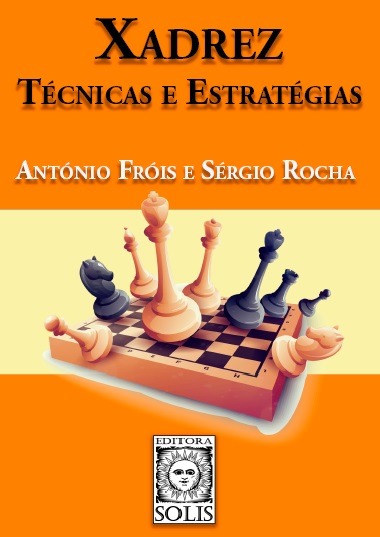 Xadrez Técnicas e Estratégias - António Fróis e Sérgio Rocha